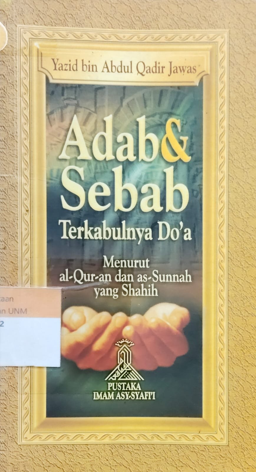 Adab & Sebab Terkabulnya Doa: Menurut al-Qur'an dan as'Sunnah yang Shahih