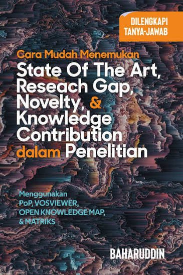 Cara Mudah Menemukan State of the art, research gap, novelty, dan Knowledge Contribution dalam Penelitian